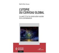 L'utopie Du Cerveau Global - Le Web 2.0 Et La Construction Sociale De La Connaissance