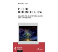 L'utopie du cerveau global Le web 2.0 et la construction sociale de la connaissance - Karim Ben Hamida - L'harmattan - broché - Essai