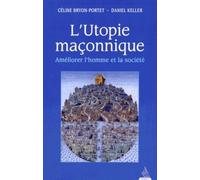 L'Utopie maçonnique - Améliorer l'homme et la société - Céline Bryon-Portet - Dervy-Livres - broché - Essai