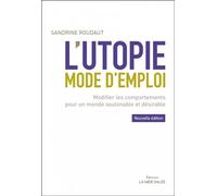 L'utopie mode d'emploi - Modifier les comportements Modifier les comportements pour un monde soutenable et désirable - Sandrine Roudaut - La Mer Salee Eds - broché - Essai