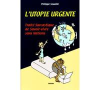 L'utopie Urgente : Traité Sarcastique De Savoir-Vivre Sans Nations