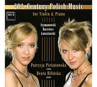 Lutoslawski, Szymanowski : Violon et piano. Piekutowska, Bilinska.