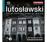 Lutoslawski: Vocal Works [Lucy Crowe; Toby Spence; Christopher Purves; Michael Collins; Tasmin Little; Paul Watkins; Louis Lortie; Edward Garnder] [Chandos: Chsa 5223(5)]