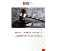 LUTTE CONTRE L’IMPUNITÉ: Globalisation de la lutte contre l'impunité et Statut de Rome de la cour Pénale Internationale