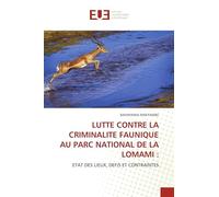 LUTTE CONTRE LA CRIMINALITE FAUNIQUE AU PARC NATIONAL DE LA LOMAMI :: ETAT DES LIEUX, DEFIS ET CONTRAINTES