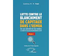 Lutte contre le blanchiment de capitaux dans l’UEMOA: Vers une conformité des États membres à la lumière des Quarante Recommandations du GAFI Volume 1