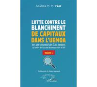 Lutte contre le blanchiment de capitaux dans l’UEMOA Vers une conformité des États membres à la lumière des Quarante Recommandations du GAFI Volume 1 - Sokhna M. M. Fall - L'harmattan - broché - Essai