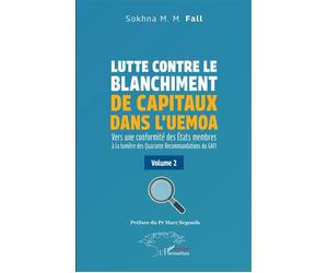 Lutte contre le blanchiment de capitaux dans l’UEMOA Vers une conformité des États membres à la lumière des Quarante Recommandations du GAFI Volume 2 - Sokhna M. M. Fall - L'harmattan - broché - Essai