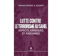 Lutte contre le terrorisme au Sahel - Aspects juridiques et judiciaires