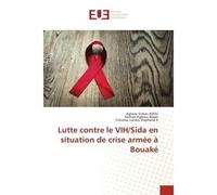 Lutte contre le VIH/Sida en situation de crise armée à Bouaké - Agnero Simon Adou - Universitaires Europeennes - broché - Livre