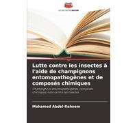 Lutte contre les insectes à l'aide de champignons entomopathogènes et de composés chimiques: Champignons entomopathogènes, composés chimiques, lutte contre les insectes