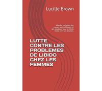 LUTTE CONTRE LES PROBLEMES DE LIBIDO CHEZ LES FEMMES: Aborder certaines des causes non-médicales et des solutions pour la libido faible chez les femmes.