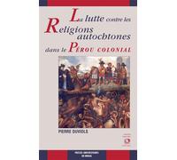 Lutte contre les religions autochtones dans le perou colonial - Pierre Duviols - Presses Universitaires Du Midi - broché - Etude