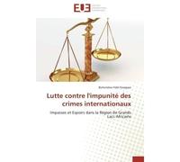 Lutte contre l'impunité des crimes internationaux Impasses et Espoirs dans la Région de Grands Lacs Africains - Buhendwa Fidel Kasagwe - Universitaires Europeennes - broché - Essai