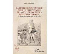 Lutte de Vincent Ogé pour la citoyenneté des "gens de couleur" de Saint-Domingue La perspective espagnole (1790-1791) - Jean Pierre Tardieu - L'harmattan - broché - Essai