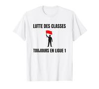 Lutte des Classes Ligue 1 Humour Manif idée Citation Gauche T-Shirt