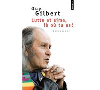 Lutte et aime, là où tu es! - Guy Gilbert - Points - Poche - Essai