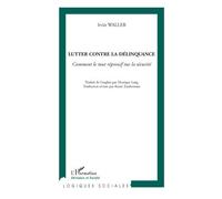 Lutter contre la délinquance Comment le tout répressif tue la sécurité - Irvin Waller - L'harmattan - broché - Essai