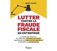 Lutter contre la fraude fiscale en entreprise: Le guide pour discerner les différentes techniques de fraude, appréhender les exigences des régulateurs et identifier les paradis fiscaux