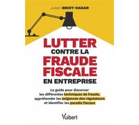 Lutter contre la fraude fiscale en entreprise Le guide pour discerner les différentes techniques de fraude, appréhender les exigences des régulateurs et identifier les paradis fiscaux - Julien Briot-H