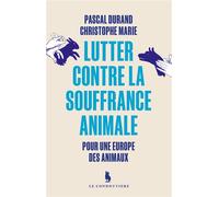 Lutter contre la souffrance animale Pour une Europe des animaux - Pascal Durand - Le Condottiere - broché - Essai