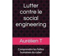 Lutter contre le social engineering: Comprendre les failles humaines du cyber