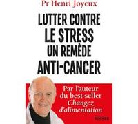 Lutter contre le stress, un remède anti-cancer Henri Joyeux (Auteur), Luc Joyeux (Contributions), André Joyeux (Contributions)