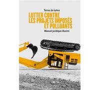 Lutter contre les projets imposés et polluants - Manuel - TERRE DE LUTTES - Passager Clandestin - broché - Essai