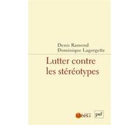 Lutter contre les stéréotypes Denis Ramond (Auteur), Denis Ramond (Coordination éditoriale), Dominique Lagorgette (Auteur), Dominique Lagorgette (Coordination éditoriale)