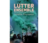 Lutter Ensemble - Pour De Nouvelles Complicités Politiques