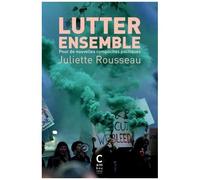 Lutter Ensemble - Pour De Nouvelles Complicités Politiques
