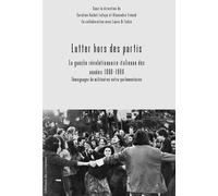 Lutter Hors Des Partis : La Gauche Révolutionnaire Italienne Des Années 1960-1980 - Témoignages De Militantes Et De Militants Extra-Parlementaires