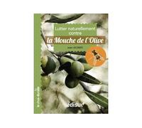 Lutter naturellement contre la mouche de l'olive - Jean Lecomte - Edisud - broché - Guide