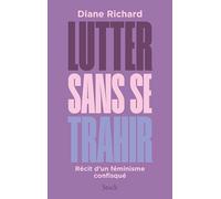 Lutter sans se trahir: Récit d'un féminisme confisqué