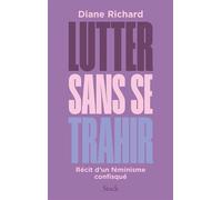 Lutter sans se trahir: Récit d'un féminisme confisqué