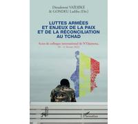 Luttes armées et enjeux de la paix et de la réconciliation au Tchad: Actes de colloque international de N'Djamena 10-11 février 2022
