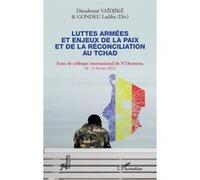 Luttes armées et enjeux de la paix et de la réconciliation au Tchad Ladiba Gondeu (Auteur), Dieudonné Vaïdjiké (Collection dirigée par)