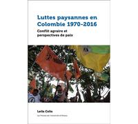 Luttes paysannes en Colombie 1970-2016 Conflit agraire et perspectives de paix - Leila Celis - Pu De L'universite D'ottawa - broché - Essai