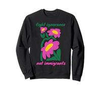 Luttons Contre L'ignorance, Pas Contre Les Immigrés Sweatshirt