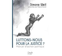 Luttons-nous pour la justice ? Manuel d'action politique - Simone Weil - Peuple Libre Eds - broché - Essai