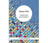 Luttons nous pour la justice ? - Simone Weil - La Part Commune - broché - Essai