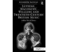 Lutyens Maconchy Williams and TwentiethCentury British Music - Rhiannon Mathias - Taylor amp Francis Ltd - Livre en Anglais - Hardback Rhiannon MathiasRhiannon Mathias (Auteur)