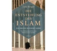 Lutz Berger Die Entstehung des Islam: Die ersten hundert Jahre (Relié)