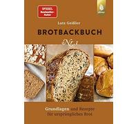 Lutz Geißler Brotbackbuch Nr. 1: Grundlagen und Rezepte für ursprünglich (Relié)