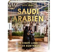Lutz Jäkel Saudi-Arabien: In einem Land voller Kontraste. Reise-Bil (Relié)