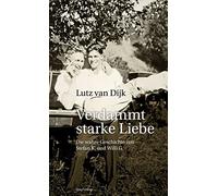 Lutz van Dijk Verdammt starke Liebe: Die wahre Geschichte von Stefan K. (Poche)