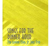 Luvine Jr Jazz Trio Elias - Songs for the Dinner Hour