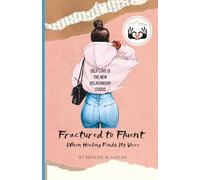 LuvLanguage: From Fractured to Fluent - When Healing Finds Its Voice: A Journey of Self-Love, Healing, and Emotional Restoration