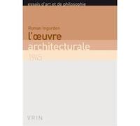 L'œuvre architecturale Roman Ingarden (Auteur), Patricia Limido-Heulot (Traduction), Patricia Limido-Heulot (Introduction)