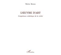 L'œuvre d'art L'expérience esthétique de la vérité - Walter Menon - L'harmattan - broché - Essai